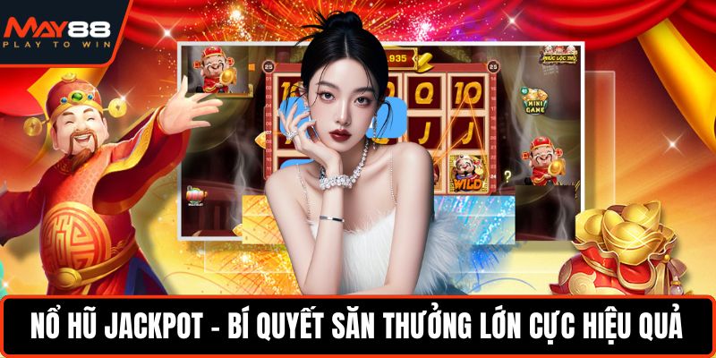 Nổ Hũ Jackpot - Bí Quyết Săn Thưởng Lớn Cực Hiệu Quả Nổ hũ jackpot